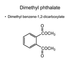 Dimethyl phthalate
• Dimethyl benzene-1,2-dicarboxylate
 