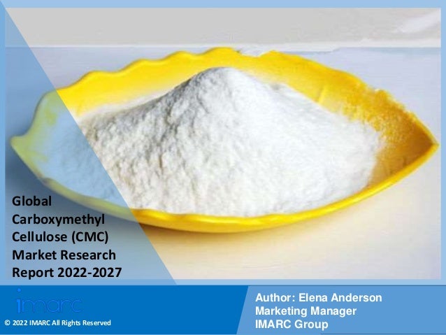 Copyright © IMARC Service Pvt Ltd. All Rights Reserved
Global
Carboxymethyl
Cellulose (CMC)
Market Research
Report 2022-2027
Author: Elena Anderson
Marketing Manager
IMARC Group
© 2022 IMARC All Rights Reserved
 