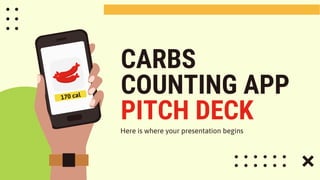 CARBS
COUNTING APP
PITCH DECK
Here is where your presentation begins
 