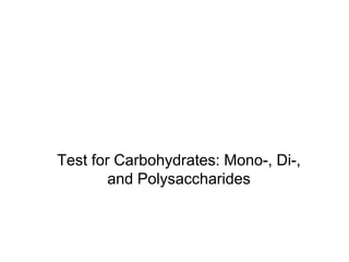 Test for Carbohydrates: Mono-, Di-,
and Polysaccharides
 