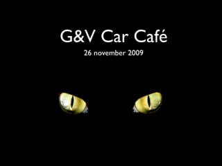 G&V Car Café
  26 november 2009
 