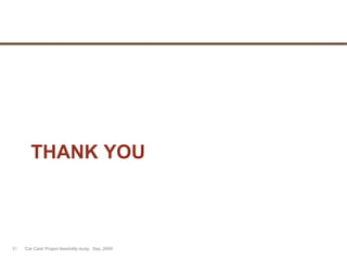 THANK YOU
'Car Care' Project feasibility study, Sep.,200931
 