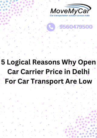 5 Logical Reasons Why Open
Car Carrier Price in Delhi
For Car Transport Are Low
9560479500
9560479500
9560479500
 