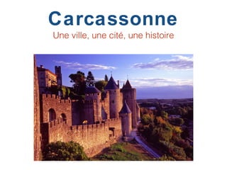 Carcassonne
Une ville, une cité, une histoire
 