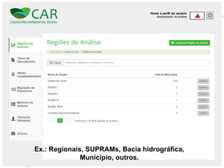 Ex.: Regionais, SUPRAMs, Bacia hidrográfica,
Município, outros.
 