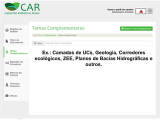 Ex.: Camadas de UCs, Geologia, Corredores
ecológicos, ZEE, Planos de Bacias Hidrográficas e
outros.
 