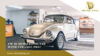 VW IS NOW PROTECTED
WITH CERAMIC PRO!
www.detailking.nz
 
