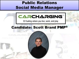 Public Relations
Social Media Manager

Candidate: Scott Brand PMP®

 