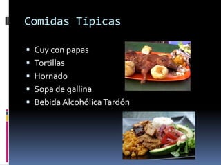 Comidas TípicasCuy con papasTortillasHornadoSopa de gallinaBebida Alcohólica Tardón