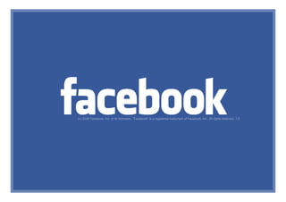 (c) 2009 Facebook, Inc. or its licensors. "Facebook" is a registered trademark of Facebook, Inc.. All rights reserved. 1.0
 