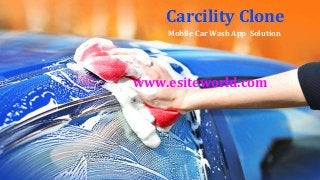 Carcility Clone
Mobile Car Wash App Solution
www.esiteworld.com
 
