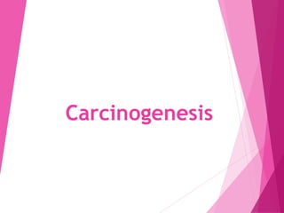 Carcinogenesis
 