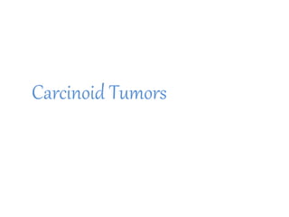 Carcinoid Tumors
 
