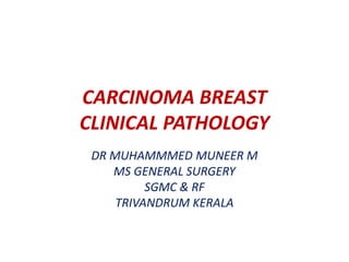 CARCINOMA BREAST
CLINICAL PATHOLOGY
DR MUHAMMMED MUNEER M
MS GENERAL SURGERY
SGMC & RF
TRIVANDRUM KERALA
 