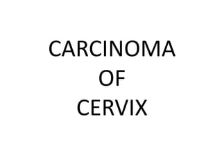 CARCINOMA
OF
CERVIX
 
