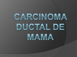 CARCINOMA DUCTAL DE MAMA 