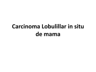 Carcinoma Lobulillar in situ de mama 