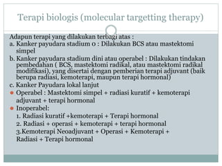 4. Kanker Payudara Lanjut metastase Jauh
⚫Sifat terapi paliatif
⚫Terapi primer berupa terapi sistemik (kemoterapi
dan tera...