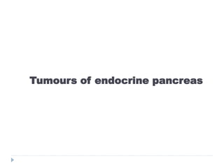 Tumours of endocrine pancreas
 