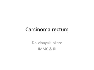 Carcinoma rectum Dr. vinayak lokare JMMC & RI 