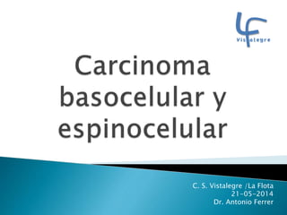 C. S. Vistalegre /La Flota
21-05-2014
Dr. Antonio Ferrer
 