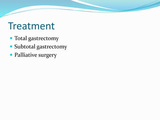 Treatment
 Total gastrectomy
 Subtotal gastrectomy
 Palliative surgery
 