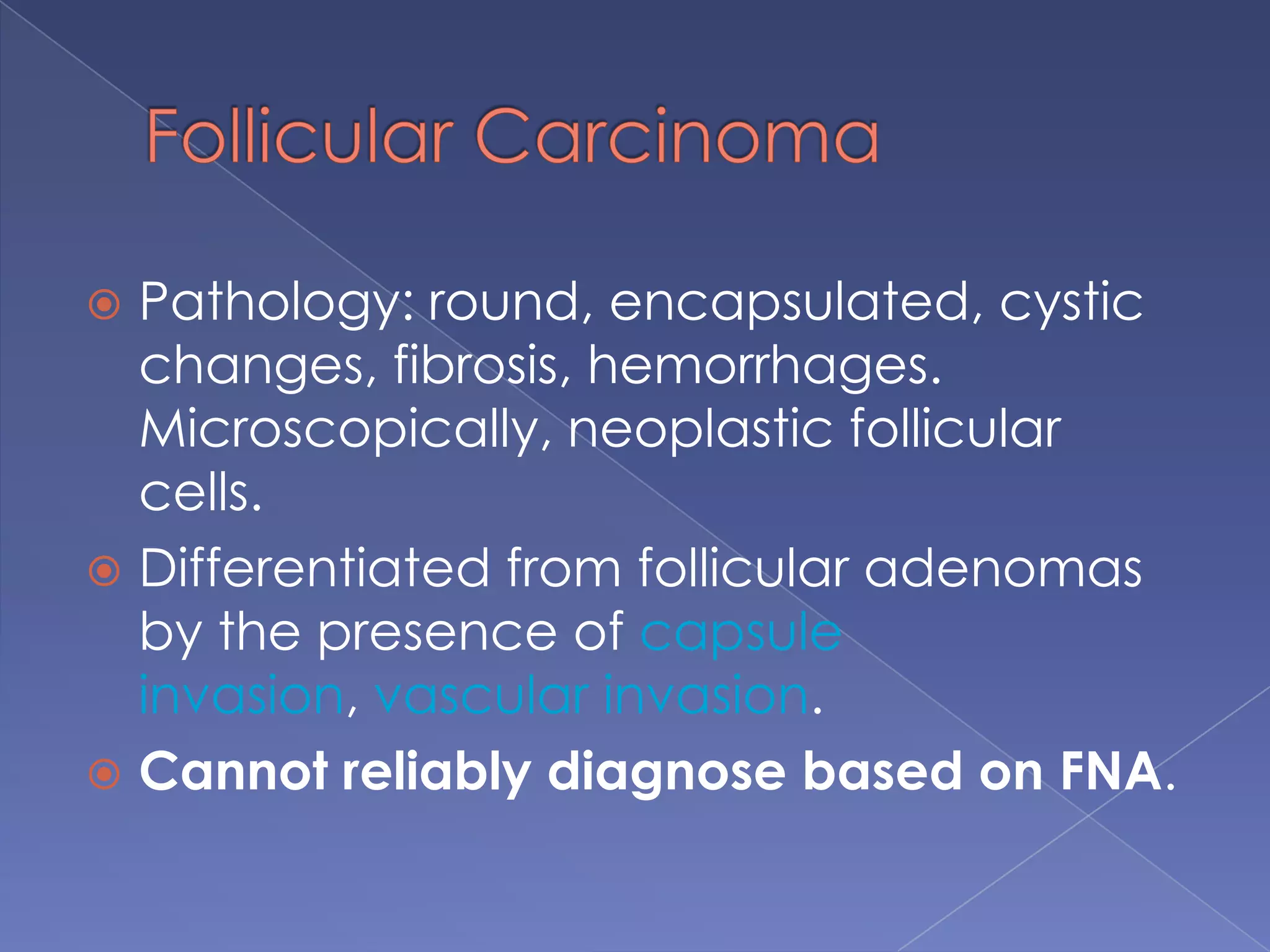 According to origin of cellTumors of Follicular Cell OriginDifferentiated  Papillary 75%  Follicular 10%  Hurthle Cell 5%Undifferentiated   Anaplastic  5%Tumors of Parafollicular  Medullary 5%Other  Lymphoma <1%