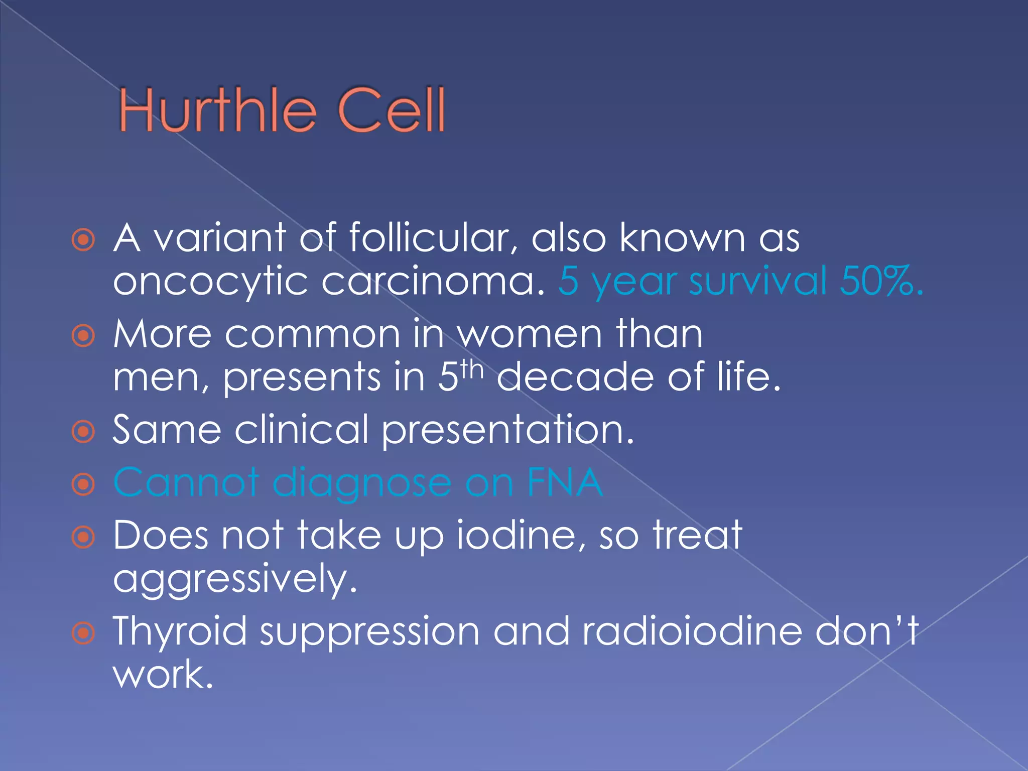Papillary CarcinomaPathology:Unencapsulated, arborizing papillae. Well differentiated, rare mitoses.50% have psammoma bodies (calcific concretions, circular laminations.Multicentric with tumor present in contralateral lobe as well.