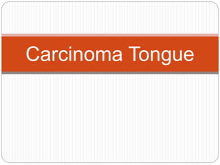 Carcinoma Tongue
 