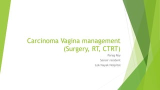 Carcinoma Vagina management
(Surgery, RT, CTRT)
Parag Roy
Senoir resident
Lok Nayak Hospital
 