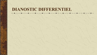 DIANOSTIC DIFFERENTIEL
 