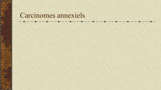 Carcinomes annexiels
 