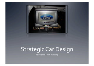 Strategic Car Design 
     Relation to Town Planning 
 