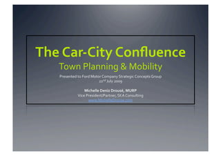 The Car‐City Conﬂuence 
   Town Planning & Mobility 


          www.MichelleDrouse.com
 