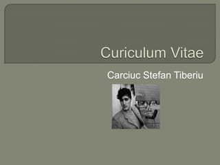 Curiculum Vitae Carciuc Stefan Tiberiu 