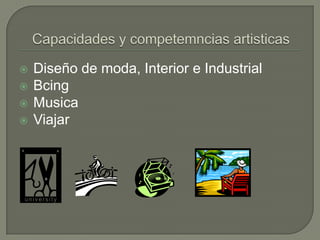 Capacidades y competemnciasartisticas Diseño de moda, Interior e IndustrialBcingMusica Viajar