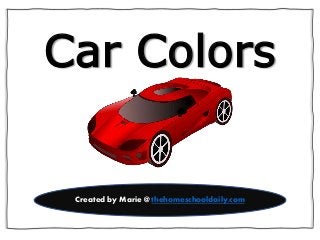 Car Colors
Created by Marie @ thehomeschooldaily.com
 