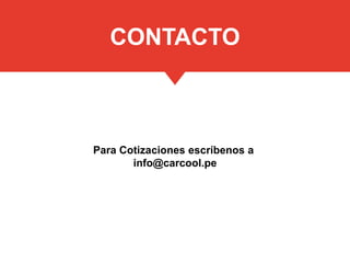 Para Cotizaciones escríbenos a
info@carcool.pe
CONTACTO
 