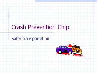 Crash Prevention Chip Safer transportation 
