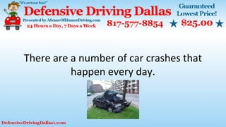 There are a number of car crashes that
happen every day.
 
