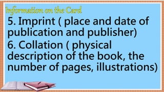 5. Imprint ( place and date of
publication and publisher)
6. Collation ( physical
description of the book, the
number of pages, illustrations)
 