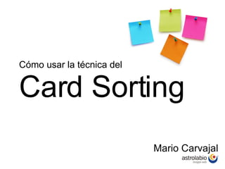 Cómo usar la técnica del Card Sorting Mario Carvajal 