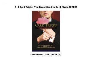 [+] Card Tricks: The Royal Road to Card Magic [FREE]
DONWLOAD LAST PAGE !!!!
Downlaod Card Tricks: The Royal Road to Card Magic (Jean Hugard) Free Online
 