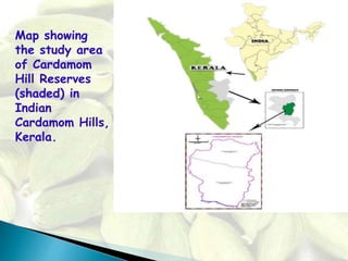 Map showing
the study area
of Cardamom
Hill Reserves
(shaded) in
Indian
Cardamom Hills,
Kerala.
 