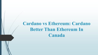 Cardano vs Ethereum: Cardano
Better Than Ethereum In
Canada
 