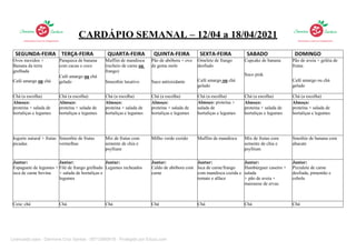 CARDÁPIO SEMANAL – 12/04 a 18/04/2021
SEGUNDA-FEIRA TERÇA-FEIRA QUARTA-FEIRA QUINTA-FEIRA SEXTA-FEIRA SABADO DOMINGO
Ovos mexidos +
Banana da terra
grelhada
Café amargo ou chá
Panqueca de banana
com cacau e coco
Café amargo ou chá
gelado
Muffim de mandioca
(recheio de carne ou
frango)
Smoothie laxativo
Pão de abóbora + ovo
de gema mole
Suco antioxidante
Omelete de frango
desfiado
Café amargo ou chá
gelado
Cupcake de banana
Suco pink
Pão de aveia + geléia de
frutas
Café amargo ou chá
gelado
Chá (a escolha) Chá (a escolha) Chá (a escolha) Chá (a escolha) Chá (a escolha) Chá (a escolha) Chá (a escolha)
Almoço:
proteína + salada de
hortaliças e legumes
Almoço:
proteína + salada de
hortaliças e legumes
Almoço:
proteína + salada de
hortaliças e legumes
Almoço:
proteína + salada de
hortaliças e legumes
Almoço: proteína +
salada de
hortaliças e legumes
Almoço:
proteína + salada de
hortaliças e legumes
Almoço:
proteína + salada de
hortaliças e legumes
Iogurte natural + frutas
picadas
Smoothie de frutas
vermelhas
Mix de frutas com
semente de chia e
psyllium
Milho verde cozido Muffim de mandioca Mix de frutas com
semente de chia e
psyllium
Smothie de banana com
abacate
Jantar:
Espaguete de legumes +
isca de carne bovina
Jantar:
Filé de frango grelhado
+ salada de hortaliças e
legumes
Jantar:
Legumes recheados
Jantar:
Caldo de abóbora com
carne
Jantar:
Isca de carne/frango
com mandioca cozida e
tomate e alface
Jantar:
Hambúrguer caseiro +
salada
+ pão de aveia +
maionese de ervas
Jantar:
Pizzalete de carne
desfiada, pimentão e
cebola
Ceia: chá Chá Chá Chá Chá Chá Chá
Licenciado para - Darmone Cruz Santos - 05712950618 - Protegido por Eduzz.com
 