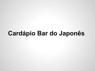Cardápio Bar do Japonês
 