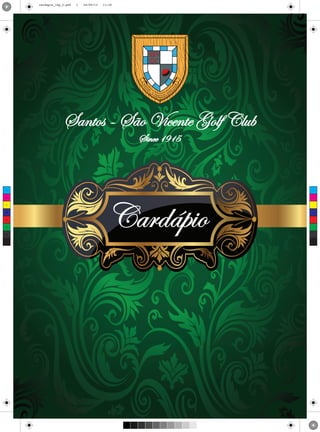 cardapio_16p_2.pdf

1

24/09/13

11:30

Santos - São Vicente Golf Club
Since 1915

C

M

Y

CM

MY

CY

CMY

K

Cardápio

 