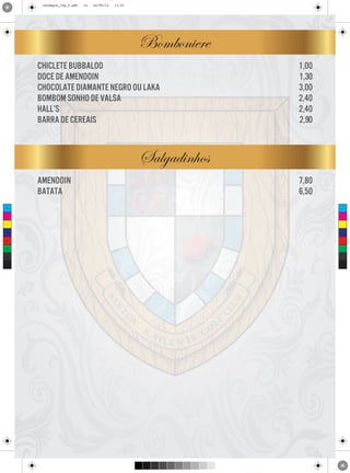 cardapio_16p_2.pdf

12

24/09/13

11:31

Bomboniere
chiclete bubbaloo
doce de amendoin
chocolate diamante negro ou laka
bombom sonho de valsa
hall’s
barra de cereais

1,00
1,30
3,00
2,40
2,40
2,90

Salgadinhos
amendoin
batata
C

M

Y

CM

MY

CY

CMY

K

7,80
6,50

 