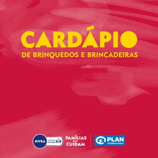 DE BRINQUEDOS E BRINCADEIRAS
CARDÁPIO
 